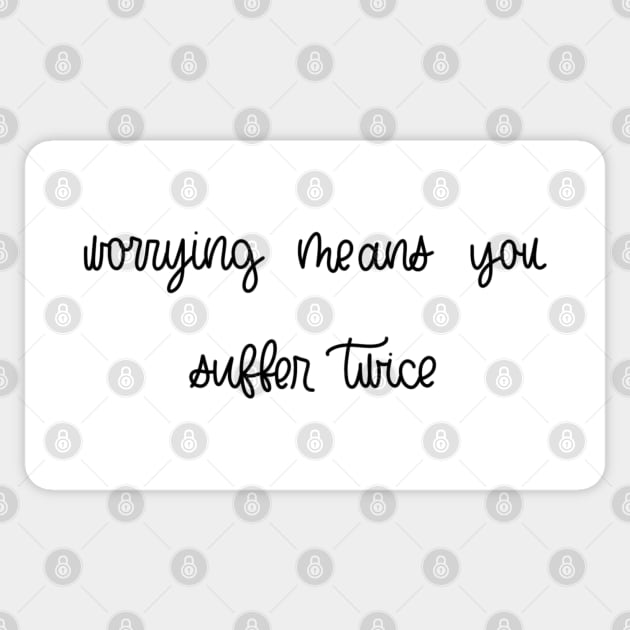 WORRYING MEANS YOU SUFFER TWICE Sticker by TheMidnightBruja